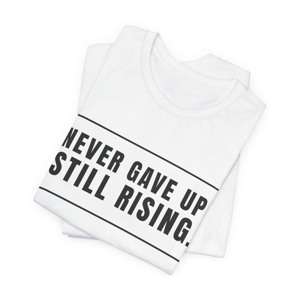 Never Gave Up Still Rising