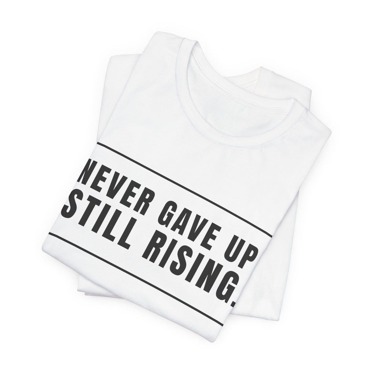 Never Gave Up Still Rising