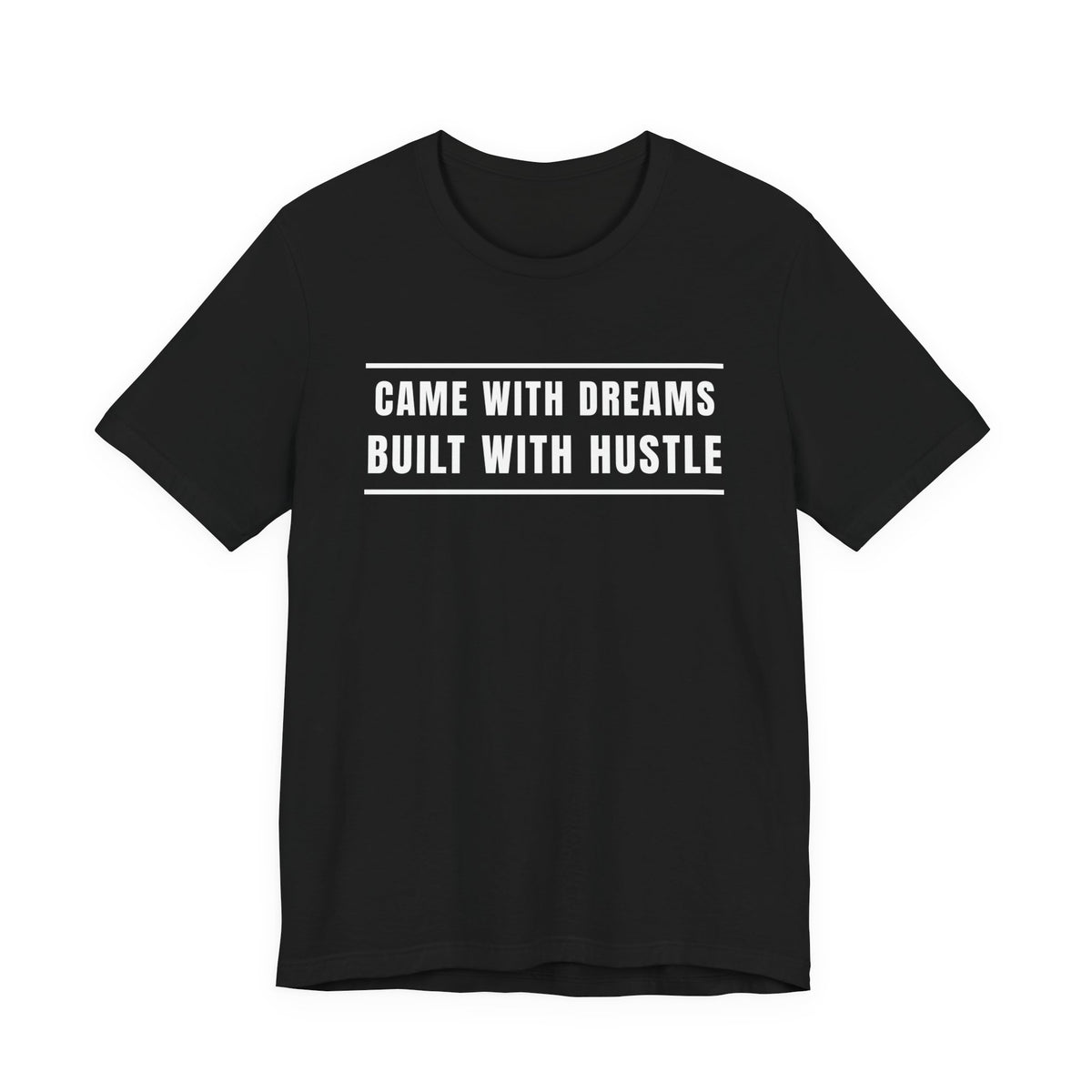 Came With Dreams Built With Hustle