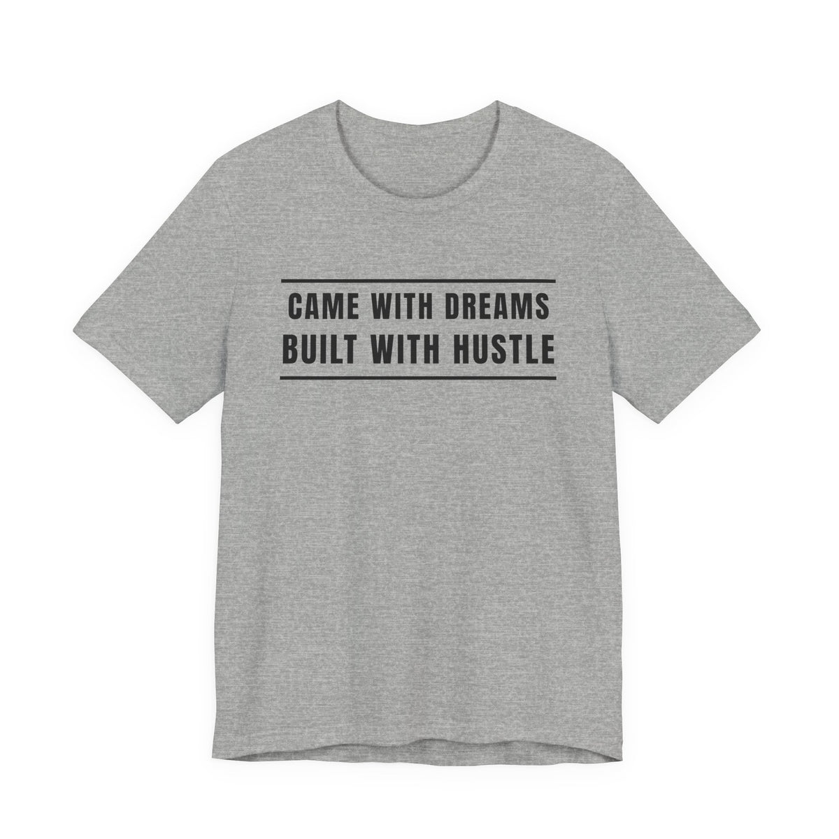Came With Dreams Built With Hustle