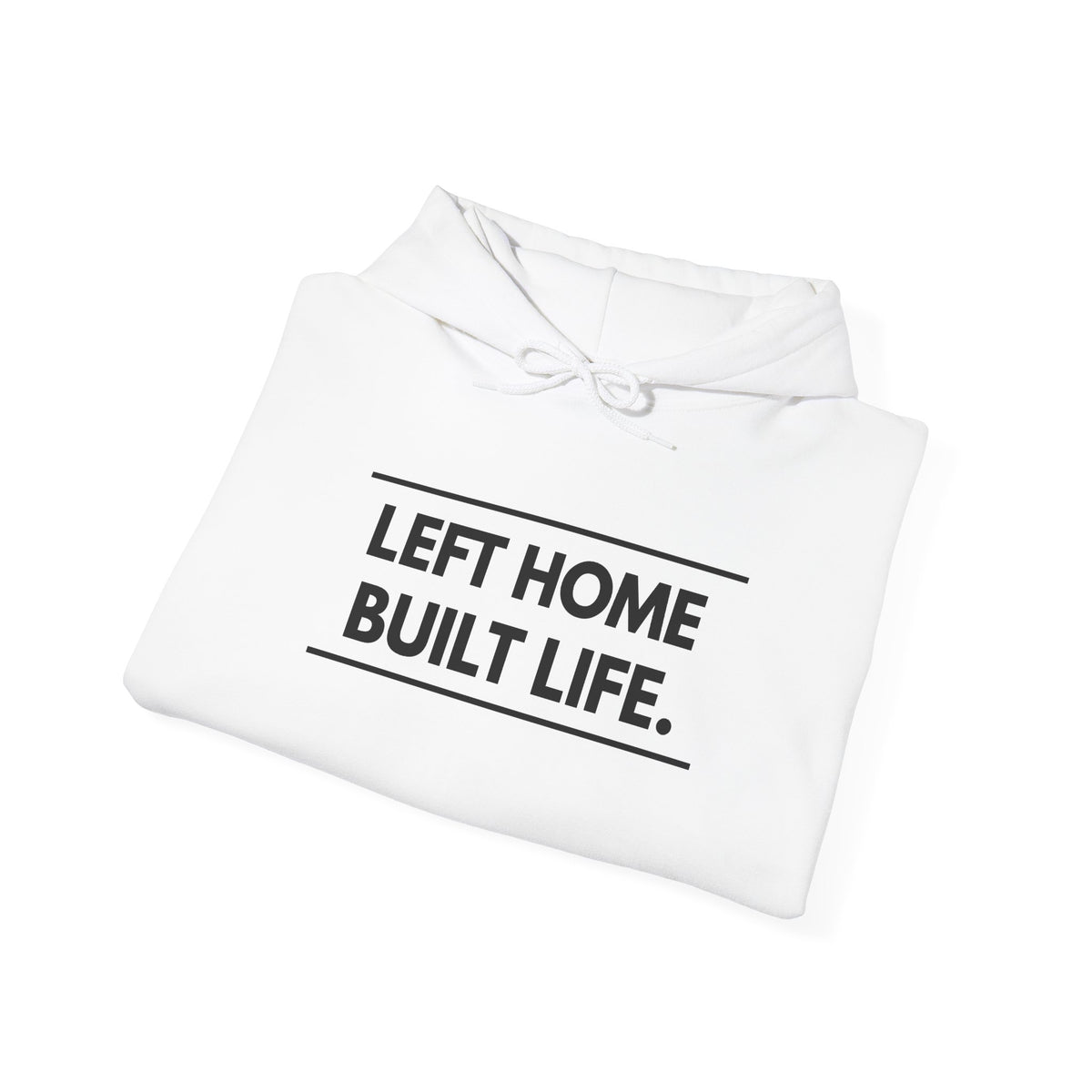Left Home Built Life Hoodie — A Story of Courage & New Beginnings