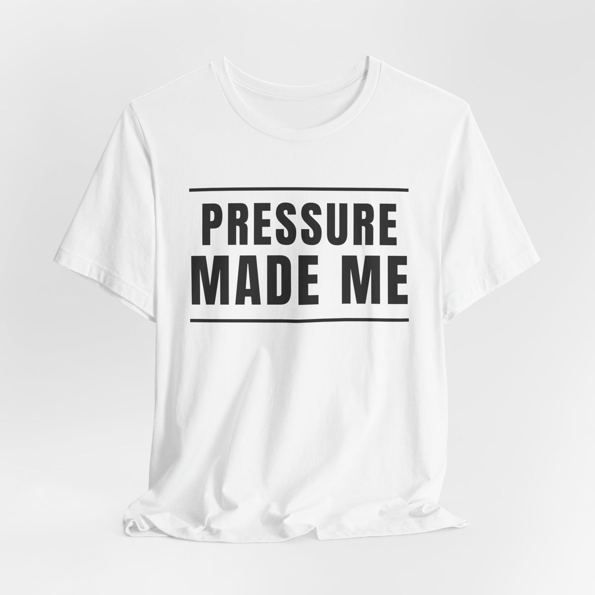 Pressure Made Me