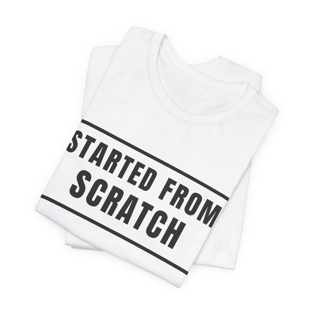 Started From Scratch