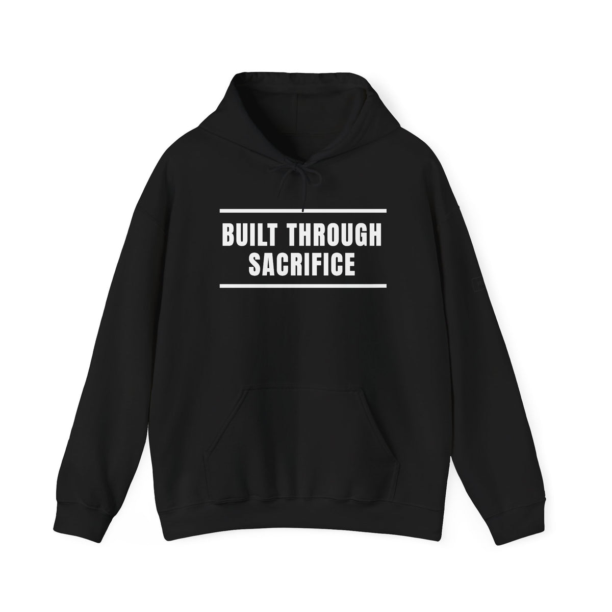 Built Through Sacrifice Hoodie — Motivational Pullover for Strength & Resilience