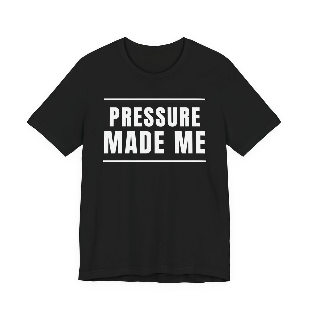 Pressure Made Me