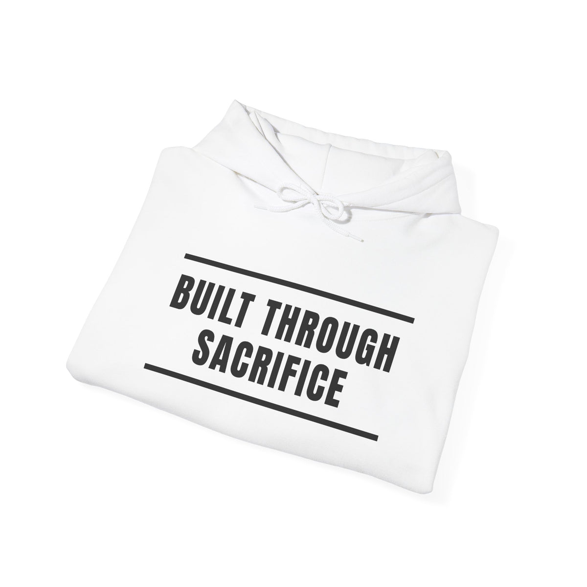 Built Through Sacrifice Hoodie — Motivational Pullover for Strength & Resilience