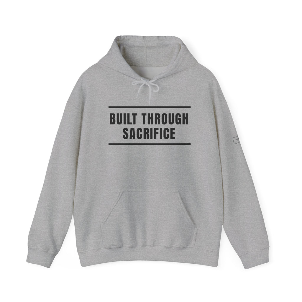 Built Through Sacrifice Hoodie — Motivational Pullover for Strength & Resilience