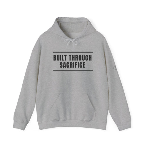 Built Through Sacrifice Hoodie — Motivational Pullover for Strength & Resilience