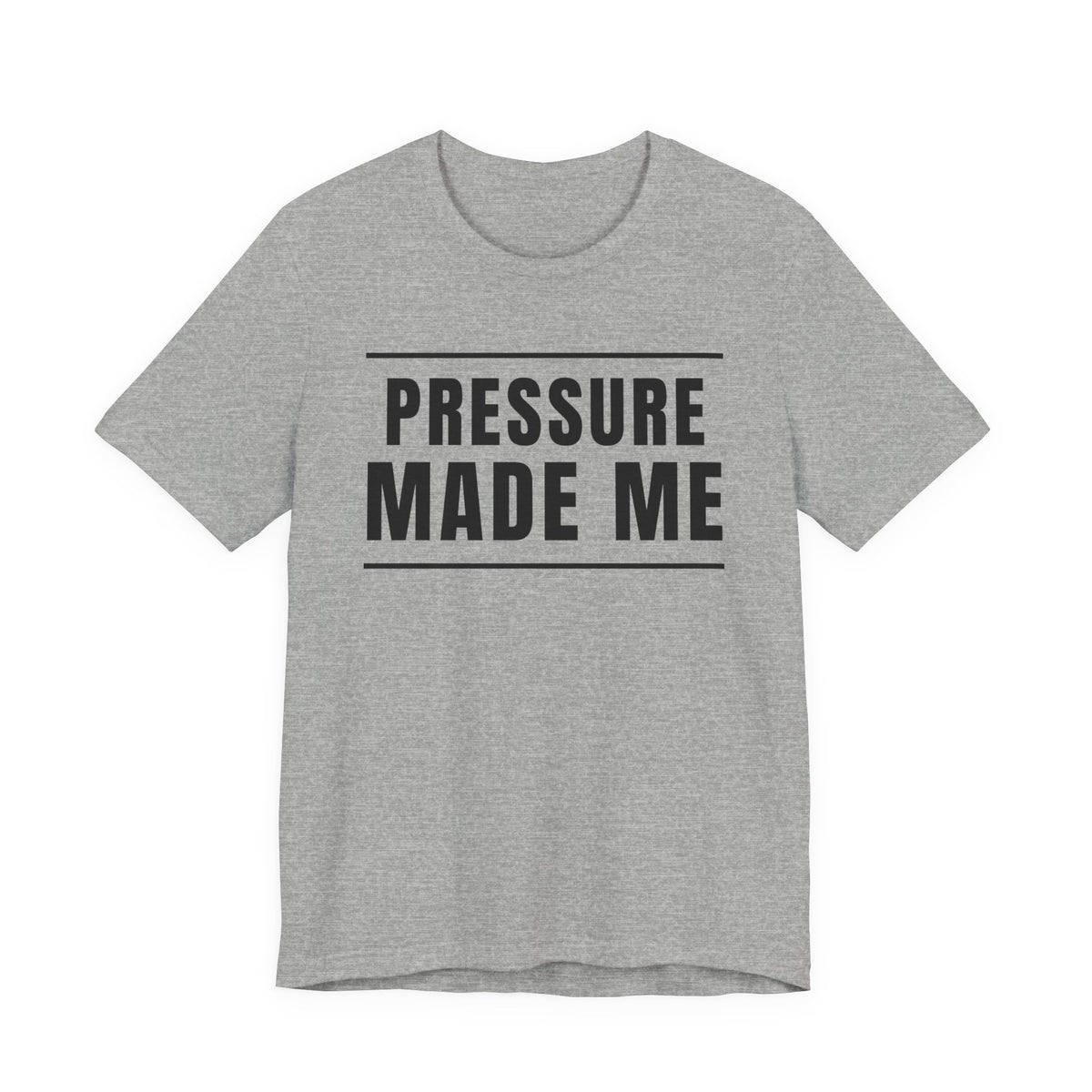 Pressure Made Me