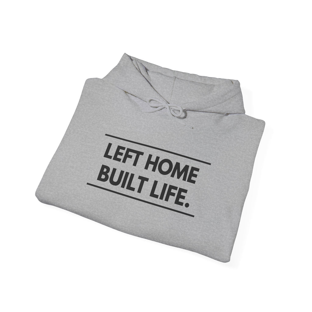 Left Home Built Life Hoodie — A Story of Courage & New Beginnings