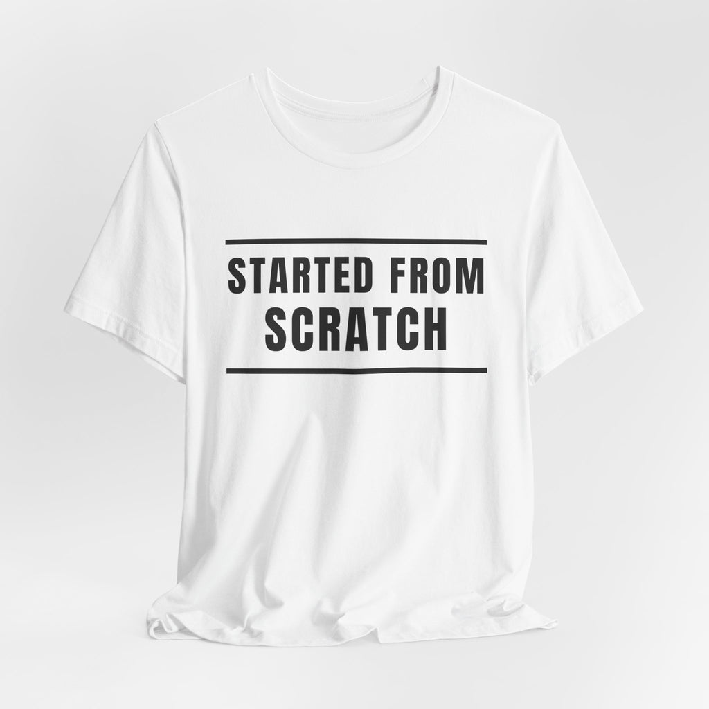 Started From Scratch