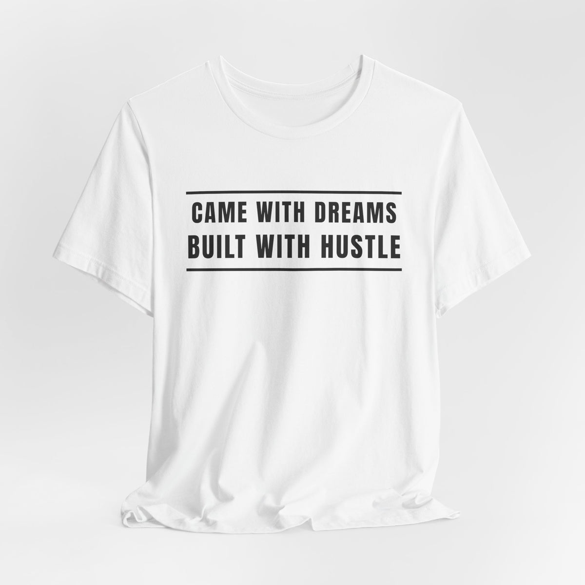 Came With Dreams Built With Hustle