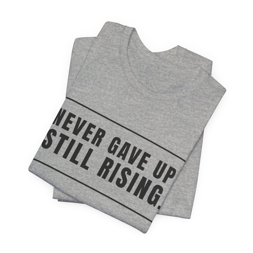 Never Gave Up Still Rising