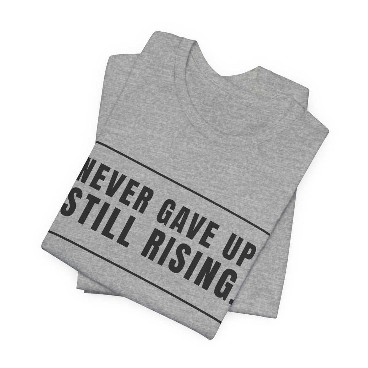 Never Gave Up Still Rising