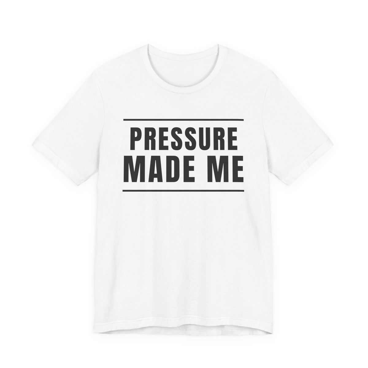 Pressure Made Me