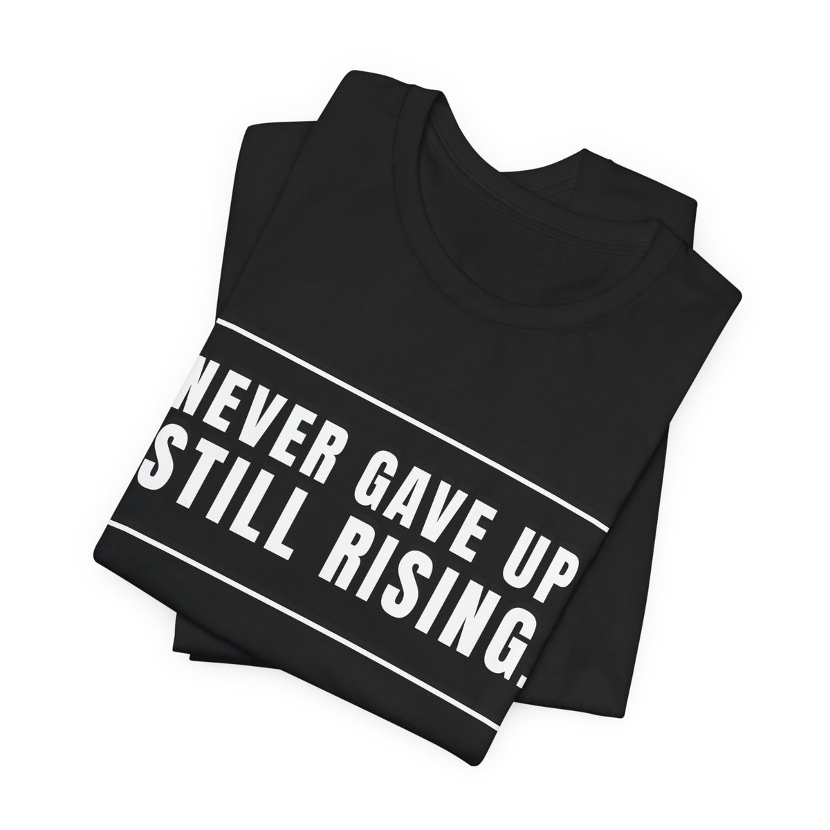 Never Gave Up Still Rising