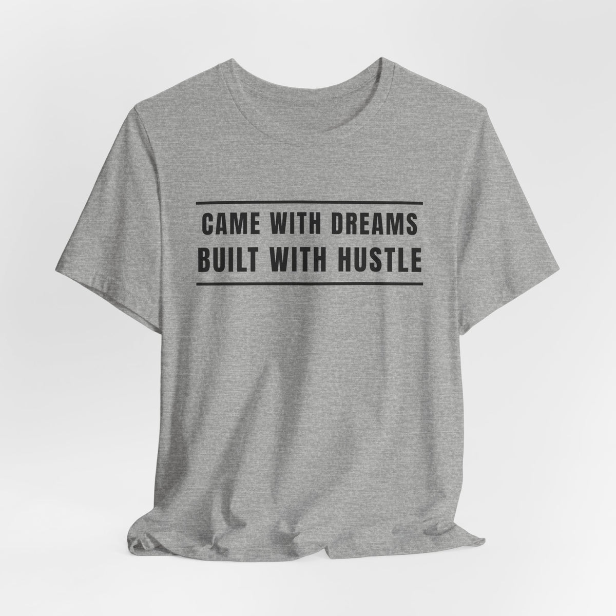 Came With Dreams Built With Hustle