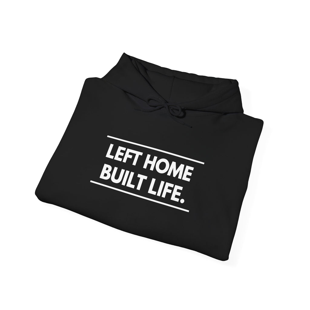 Left Home Built Life Hoodie — A Story of Courage & New Beginnings